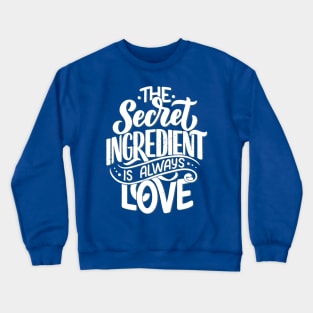 The Unique Secret Ingredient Is Always Love Crewneck Sweatshirt